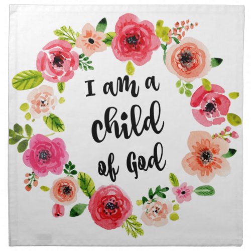 I am a child of God Floral Item Cloth Napkin