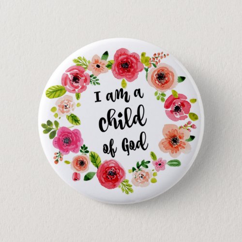 I am a child of God Floral Item Pinback Button