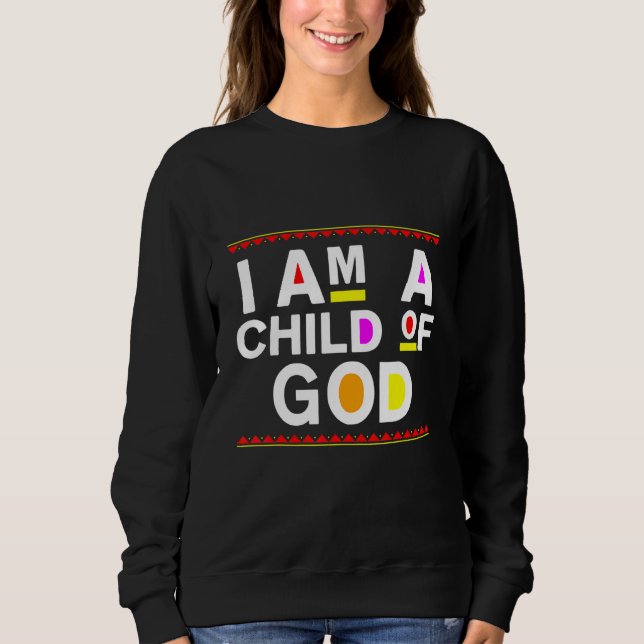 I Am A Child Of God  Jesus Christian Kindness Pray Sweatshirt (Front)