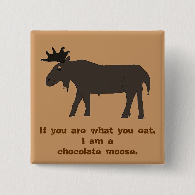 I Am a Chocolate Moose pin (Front)