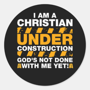I Am A Christian Under Construction God's Not Done Classic Round Sticker