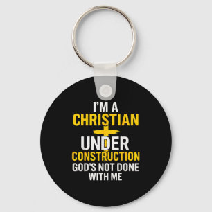 I Am A Christian Under Construction Gods Not Done Keychain
