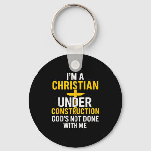 I Am A Christian Under Construction Gods Not Done Keychain