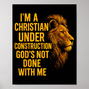 I Am A Christian Under Construction Gods Not Done Poster