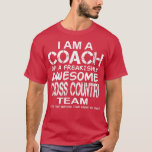 I Am a Coach Of Freakishly Awesome Cross Country T T-Shirt<br><div class="desc">I Am a Coach Of Freakishly Awesome Cross Country Team And  .</div>