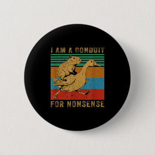 I Am A Conduit For Nonsense Capybara Goose Button
