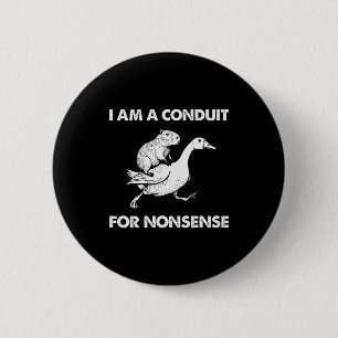 I Am A Conduit For Nonsense Capybara Goose Meme  Button