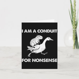 I Am A Conduit For Nonsense Capybara Goose Meme Card