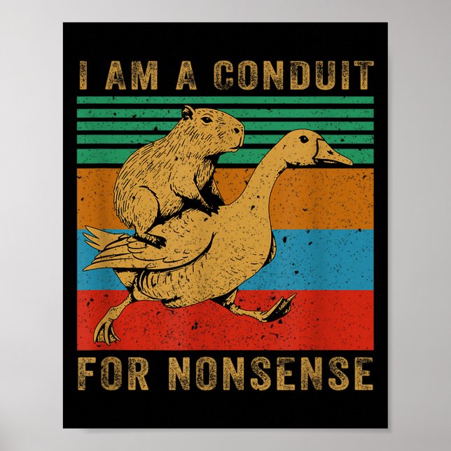 I Am A Conduit For Nonsense Capybara Goose  Poster (Front)