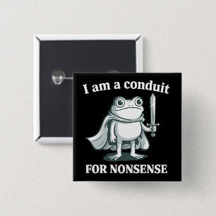 I Am a Conduit for Nonsense Funny Frog Sarcastic Button