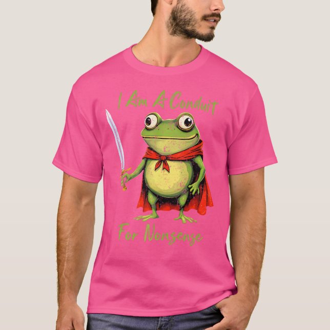 I Am A Conduit For Nonsense Funny Frog T-Shirt (Front)