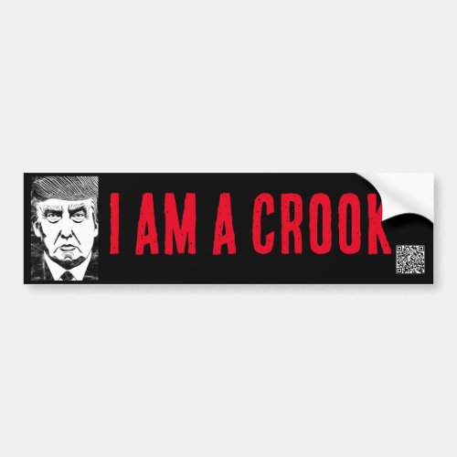 I AM A CROOK Trump bumper sticker