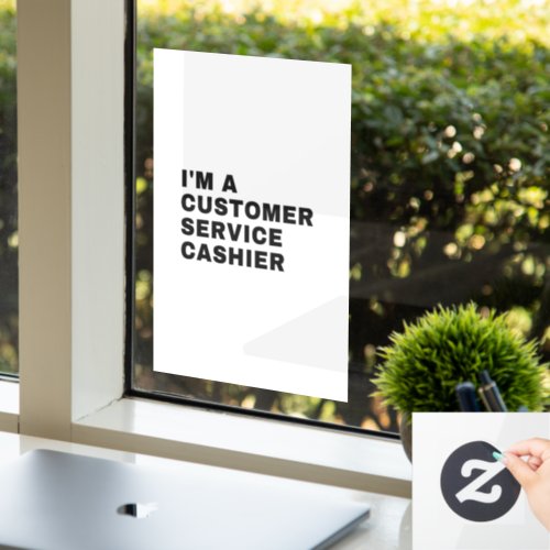 I AM A CUSTOMER SERVICE CASHIER WINDOW CLING