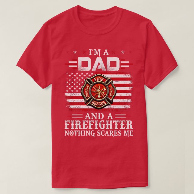 I Am A Dad And A Firefighter Nothing Scares Me Fir T-Shirt (Design Front)