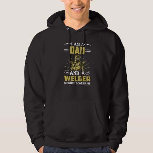 I Am A Dad And A Welder Nothing Scares Me Hoodie