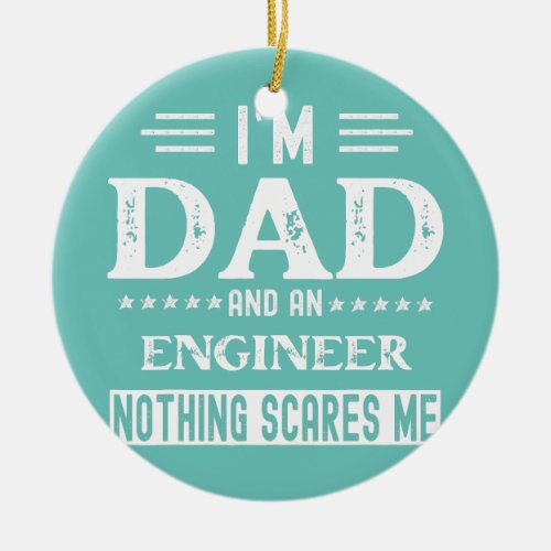 I Am a Dad and Engineer Funny Men Fathers Day  Ceramic Ornament