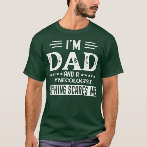 I Am a Dad and Gynecologist Funny Men Fathers Day T_Shirt