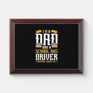 I Am A Dad And School Bus Driver Award Plaque