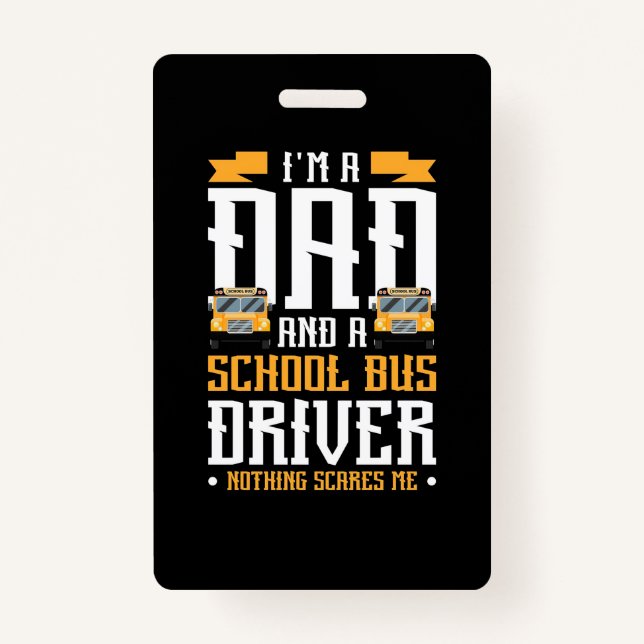 I Am A Dad And School Bus Driver Badge (Front)
