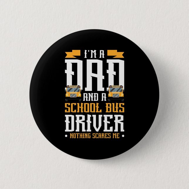 I Am A Dad And School Bus Driver Button (Front)