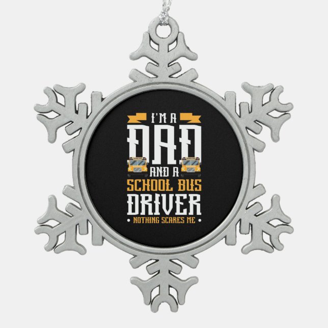 I Am A Dad And School Bus Driver Snowflake Pewter Christmas Ornament (Front)