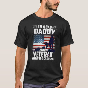 I Am A Dad Daddy And A Veteran Nothing Scares Me U T-Shirt