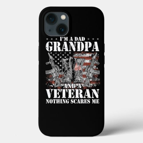 I am a Dad Grandpa and a Veteran Nothing scares me iPhone 13 Case