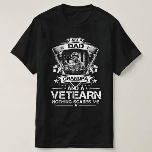 i am a dad grandpa and a veteran nothing scares me T_Shirt