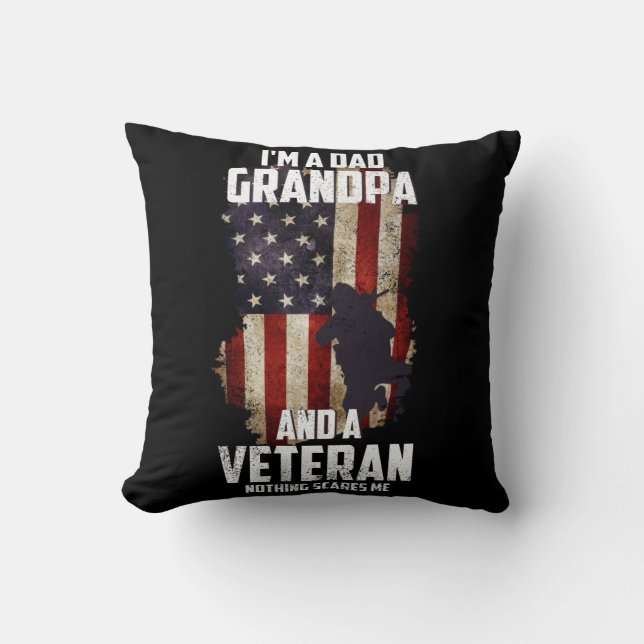 I am a Dad Grandpa and a Veteran Nothing scares me Throw Pillow (Front)