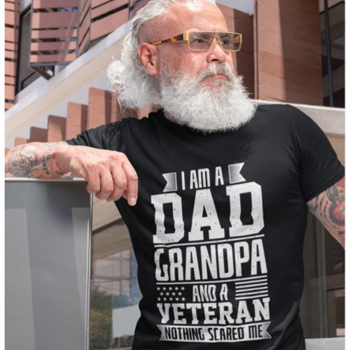 I am a Dad Grandpa and Veteran Nothing Scared Me T_Shirt