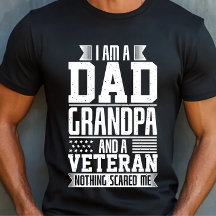 I am a Dad Grandpa and Veteran Nothing Scared Me
