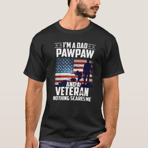 I Am A Dad Pawpaw And A Veteran Nothing Scares Me  T_Shirt