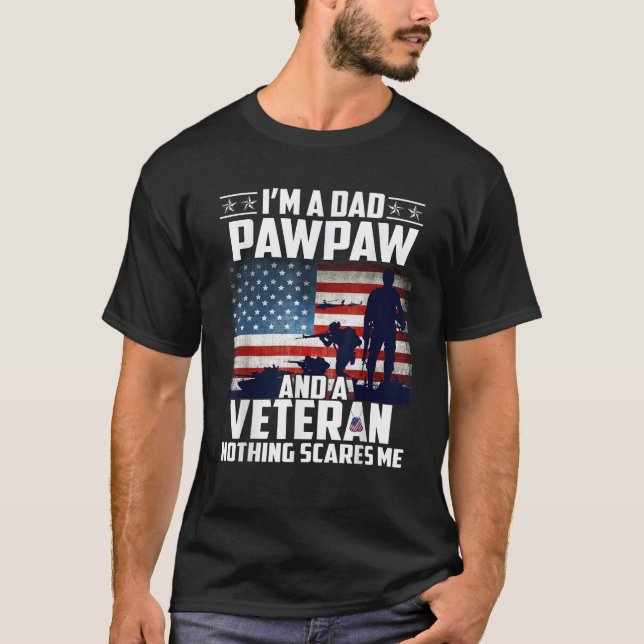 I Am A Dad Pawpaw and a Veteran Nothing Scares Me  T-Shirt (Front)