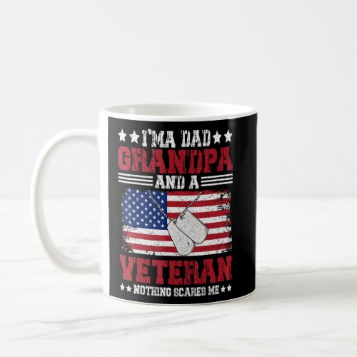 I am a Dad Veteran Grandpa and a Veteran Nothing s Coffee Mug