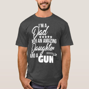 I am a dad with a gun  T-Shirt