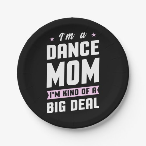I Am A Dance Mom And A Big Deal Paper Plates