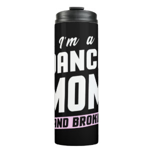 I Am A Dance Mom And Broke Thermal Tumbler