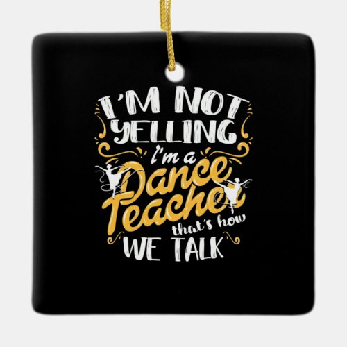I Am A Dance Teacher Ceramic Ornament