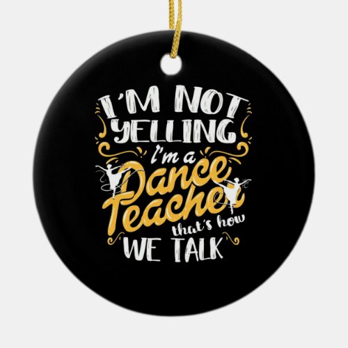 I Am A Dance Teacher Ceramic Ornament