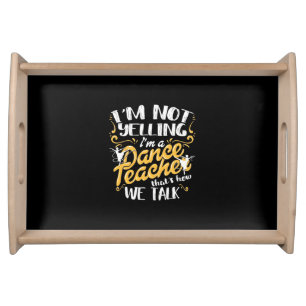 I Am A Dance Teacher Serving Tray