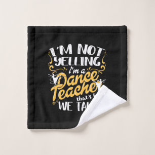 I Am A Dance Teacher Wash Cloth