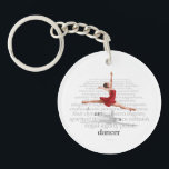 I Am A Dancer Keychain<br><div class="desc">Elegant,  charismatic,  dignified,  graceful,  charming,  poised,  all words that describe a dancer at her best. It's all spelled out on this stunning design from the eBrush Design studio,  available on t-shirts,  posters and many other great gifts for the dancer in your life.</div>