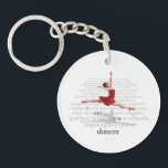 I Am A Dancer Keychain<br><div class="desc">Elegant,  charismatic,  dignified,  graceful,  charming,  poised,  all words that describe a dancer at her best. It's all spelled out on this stunning design from the eBrush Design studio,  available on t-shirts,  posters and many other great gifts for the dancer in your life.</div>