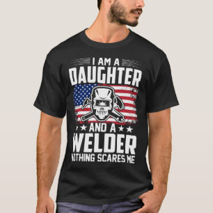 I Am A DAUGHTER And A Welder Nothing Scares Me T-Shirt