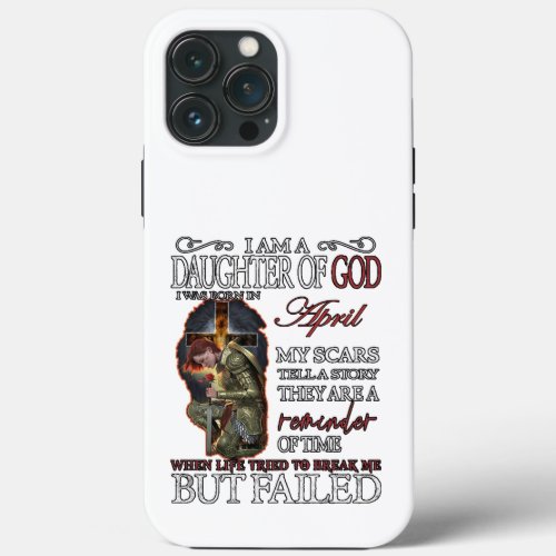I Am a Daughter of God Born in April iPhone 13 Pro Max Case