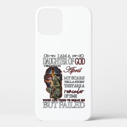 I Am a Daughter of God Born in April iPhone 12 Case