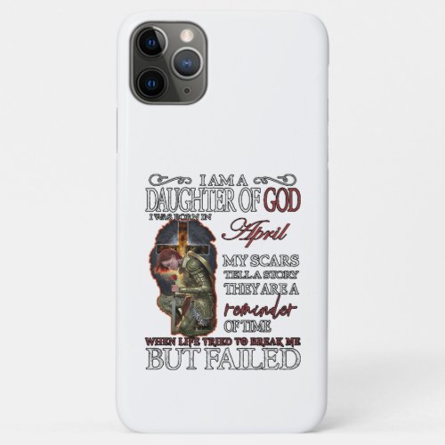 I Am a Daughter of God Born in April iPhone 11 Pro Max Case