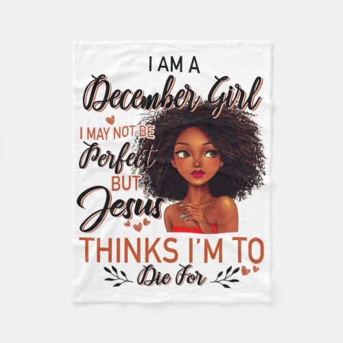I Am A December Girl I May Not Be Perfect Fleece Blanket
