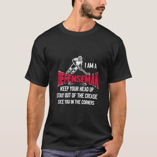 I Am A Defenseman Keep Your Head Up Stay Out Hocke T_Shirt