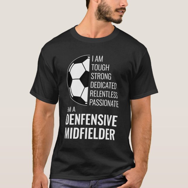 I Am A Defensive Midfielder Football Soccer Player T-Shirt (Front)